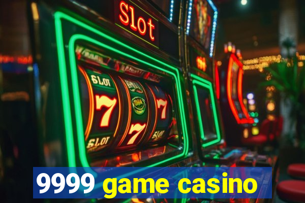 9999 game casino